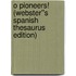 O Pioneers! (Webster''s Spanish Thesaurus Edition)