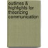 Outlines & Highlights For Theorizing Communication
