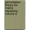 Perturbation Theory for Matrix Equations, Volume 9 by Mihail Konstantinov