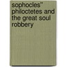 Sophocles'' Philoctetes and the Great Soul Robbery door Norman Austin
