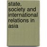 State, Society and International Relations in Asia door Onbekend