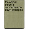The Official Parent''s Sourcebook on Down Syndrome door Icon Health Publications