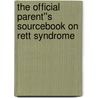 The Official Parent''s Sourcebook on Rett Syndrome door Icon Health Publications