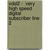 Vdsl2 -  Very High Speed Digital Subscriber Line 2 by Kevin Roebuck