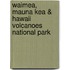 Waimea, Mauna Kea & Hawaii Volcanoes National Park
