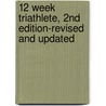 12 Week Triathlete, 2Nd Edition-Revised And Updated door Tom Holland