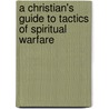 A Christian's Guide To Tactics Of Spiritual Warfare door Kevin Mills