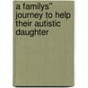 A Familys'' Journey to Help Their Autistic Daughter door Jacqui Wells Pegler