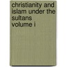 Christianity and Islam Under the Sultans   Volume I door Frederick William Hasluck