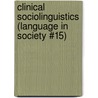 Clinical Sociolinguistics (Language In Society #15) by Martin J. Ball
