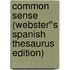 Common Sense (Webster''s Spanish Thesaurus Edition)