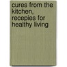 Cures From The Kitchen, Recepies For Healthy Living by Nena Niessen