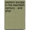 Eastern Europe in the Twentieth Century - And After by Richard Crampton