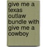 Give Me A Texas Outlaw Bundle with Give Me A Cowboy