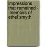 Impressions That Remained -  Memoirs Of Ethel Smyth door Ethel Smyth