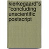 Kierkegaard''s ''Concluding Unscientific Postscript door Rick Anthony Furtak