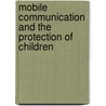 Mobile Communication And The Protection Of Children door Rebecca Ong Yoke Ong