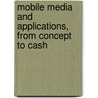 Mobile Media and Applications, From Concept to Cash door Daniel Freeman