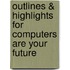 Outlines & Highlights For Computers Are Your Future