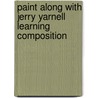 Paint Along With Jerry Yarnell Learning Composition by Jerry Yarnell