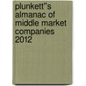 Plunkett''s Almanac of Middle Market Companies 2012 door Jack W. Plunkett
