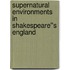 Supernatural Environments in Shakespeare''s England