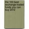 The 100 Best Exchange-Traded Funds You Can Buy 2012 door Scott Bobo