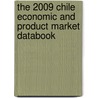 The 2009 Chile Economic And Product Market Databook by Inc. Icon Group International