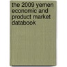 The 2009 Yemen Economic And Product Market Databook door Inc. Icon Group International