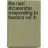 The Nazi Dictatorship (Responding to Fascism Vol 3)