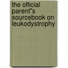 The Official Parent''s Sourcebook on Leukodystrophy door Icon Health Publications