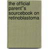 The Official Parent''s Sourcebook on Retinoblastoma door Icon Health Publications