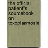 The Official Patient''s Sourcebook on Toxoplasmosis door Icon Health Publications