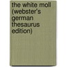 The White Moll (Webster's German Thesaurus Edition) by Inc. Icon Group International
