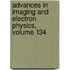 Advances in Imaging and Electron Physics, Volume 134