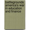 Battlegrounds America's War In Education And Finance by Todney Harris