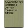 Beyond The City (Webster's German Thesaurus Edition) door Inc. Icon Group International