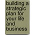 Building A Strategic Plan For Your Life And Business