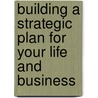 Building A Strategic Plan For Your Life And Business by John M. Hawkins