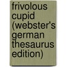 Frivolous Cupid (Webster's German Thesaurus Edition) by Inc. Icon Group International