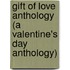 Gift Of Love Anthology (A Valentine's Day Anthology)