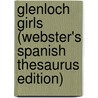 Glenloch Girls (Webster's Spanish Thesaurus Edition) by Inc. Icon Group International