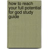How to Reach Your Full Potential for God Study Guide by Dr Charles F. Stanley