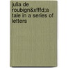 Julia De Roubign&xfffd;a Tale In A Series Of Letters door Henry Mackenzie