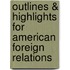 Outlines & Highlights For American Foreign Relations