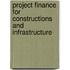 Project Finance for Constructions and Infrastructure