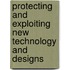 Protecting and Exploiting New Technology and Designs