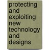 Protecting and Exploiting New Technology and Designs by Keith Hodgkinson