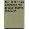 The 2009 Russia Economic And Product Market Databook by Inc. Icon Group International
