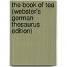The Book Of Tea (Webster's German Thesaurus Edition) door Inc. Icon Group International